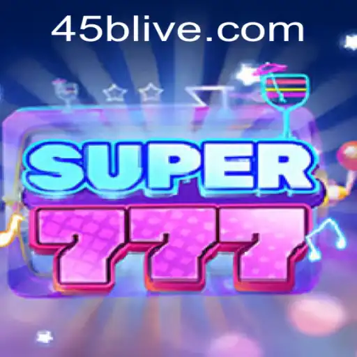 Exploring the Thrilling World of Super777 on 45B.COM